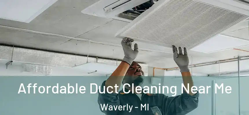  Affordable Duct Cleaning Near Me Waverly - MI