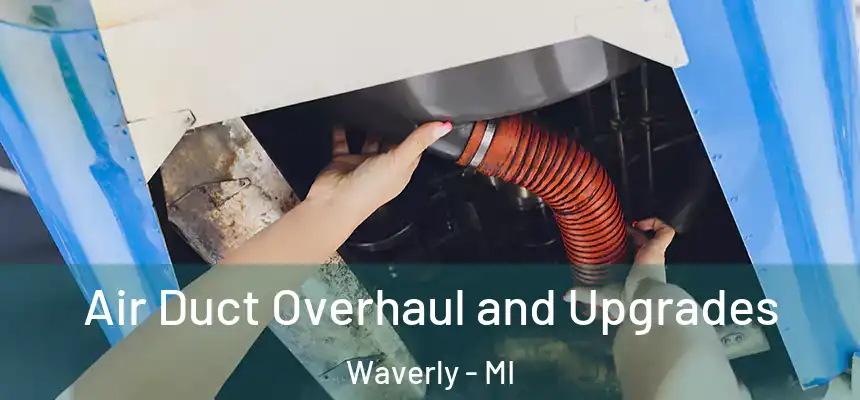  Air Duct Overhaul and Upgrades Waverly - MI