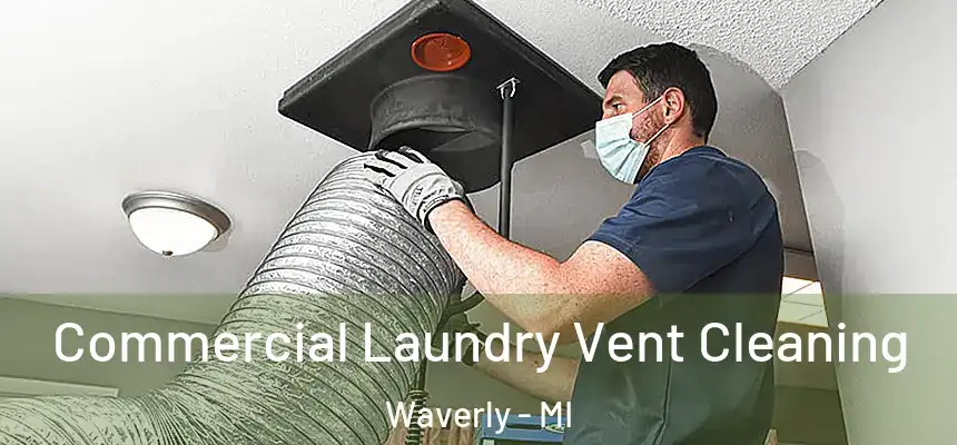 Commercial Laundry Vent Cleaning Waverly - MI