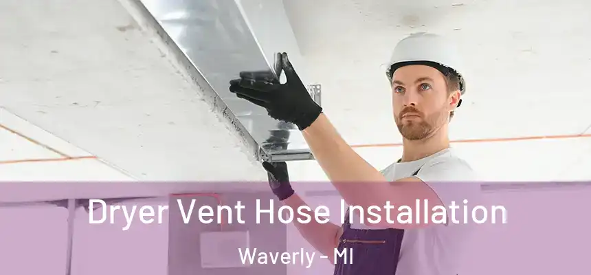  Dryer Vent Hose Installation Waverly - MI