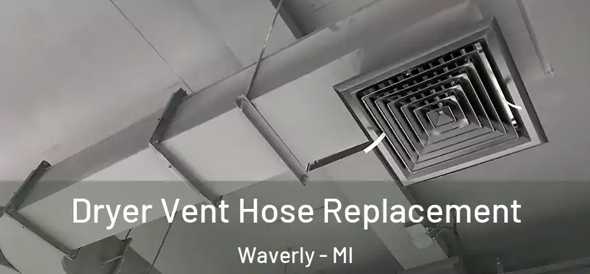  Dryer Vent Hose Replacement Waverly - MI