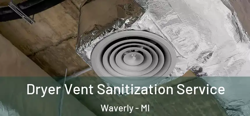  Dryer Vent Sanitization Service Waverly - MI