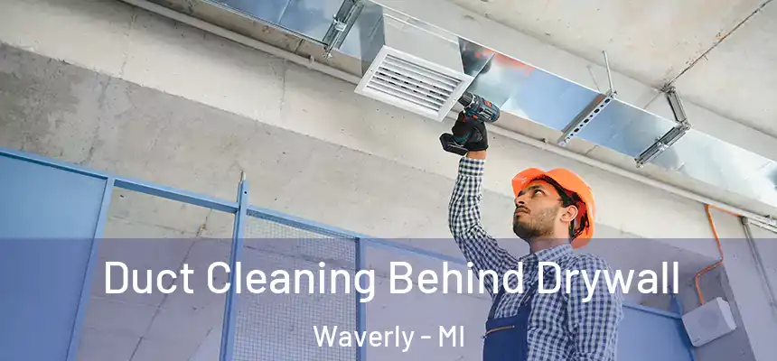  Duct Cleaning Behind Drywall Waverly - MI