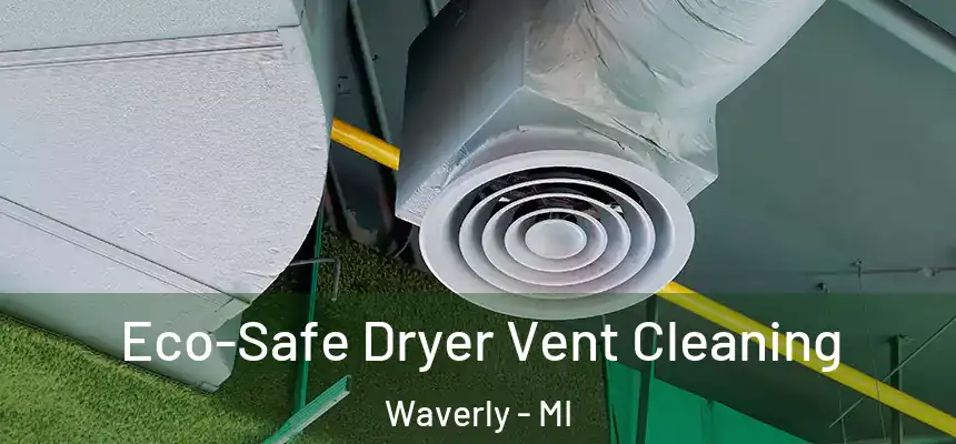 Eco-Safe Dryer Vent Cleaning Waverly - MI