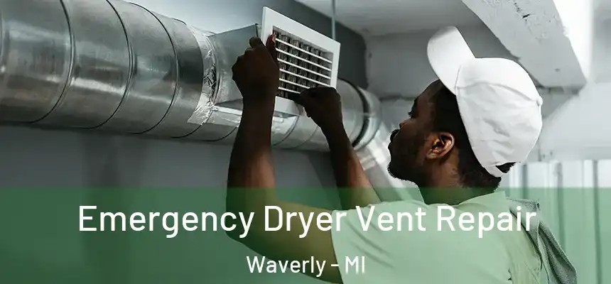  Emergency Dryer Vent Repair Waverly - MI