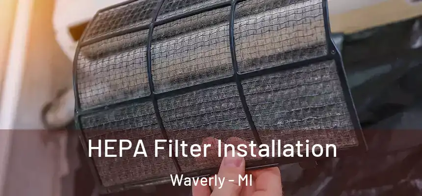  HEPA Filter Installation Waverly - MI