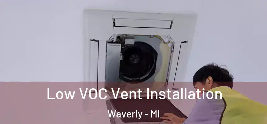 Low VOC Vent Installation Waverly - MI