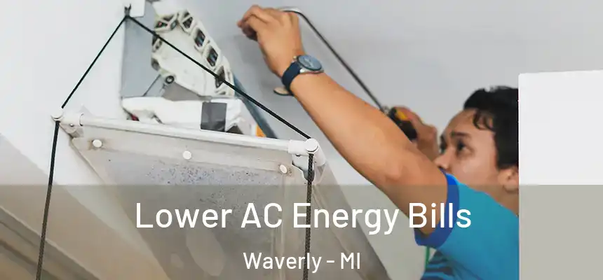 Lower AC Energy Bills Waverly - MI