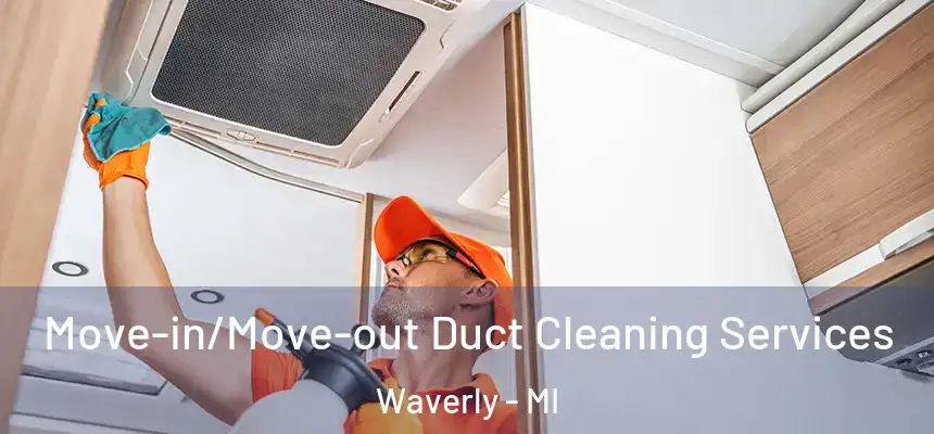  Move-in/Move-out Duct Cleaning Services Waverly - MI