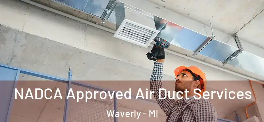 NADCA Approved Air Duct Services Waverly - MI