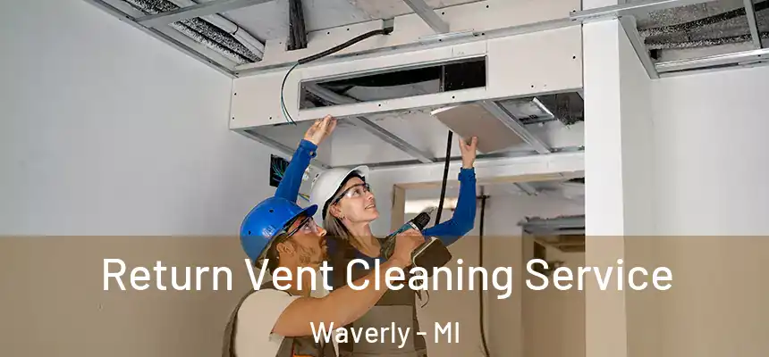 Return Vent Cleaning Service Waverly - MI