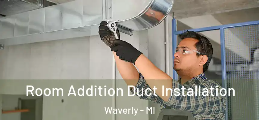  Room Addition Duct Installation Waverly - MI