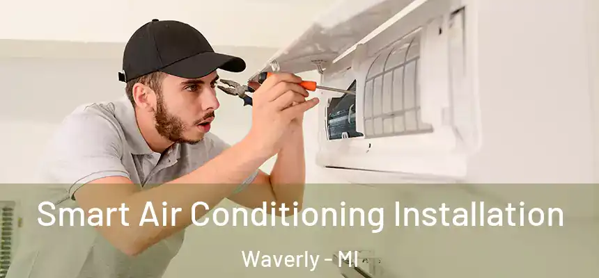 Smart Air Conditioning Installation Waverly - MI