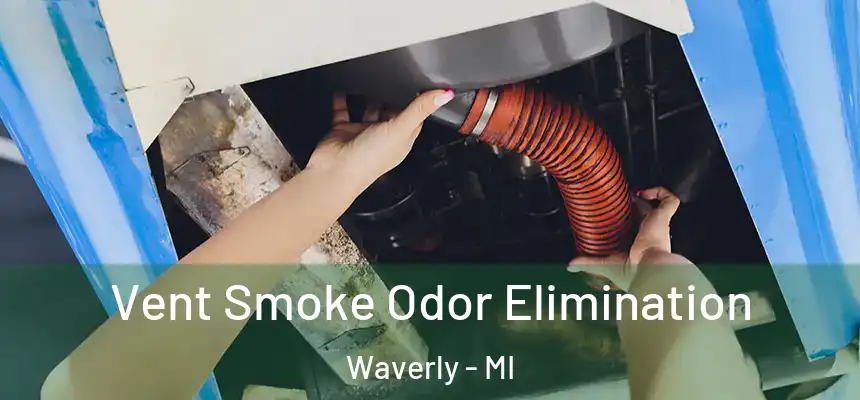  Vent Smoke Odor Elimination Waverly - MI