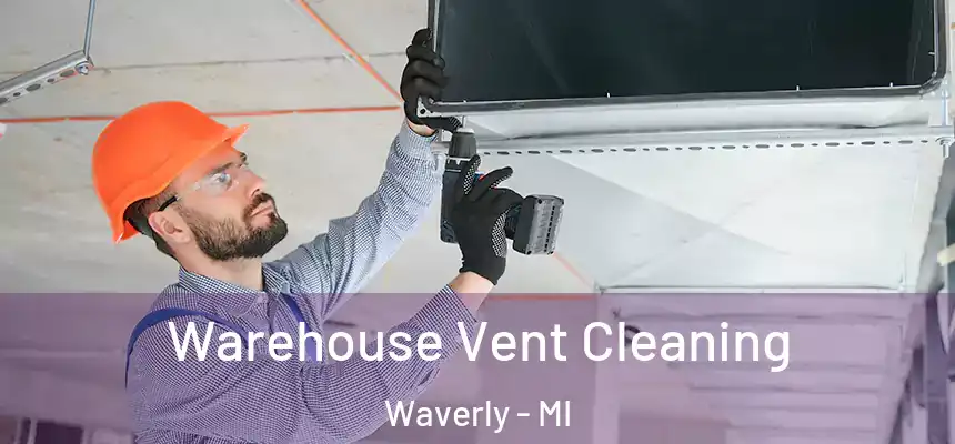  Warehouse Vent Cleaning Waverly - MI